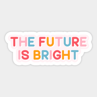 The Future Is Bright Sticker